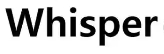 Whisper